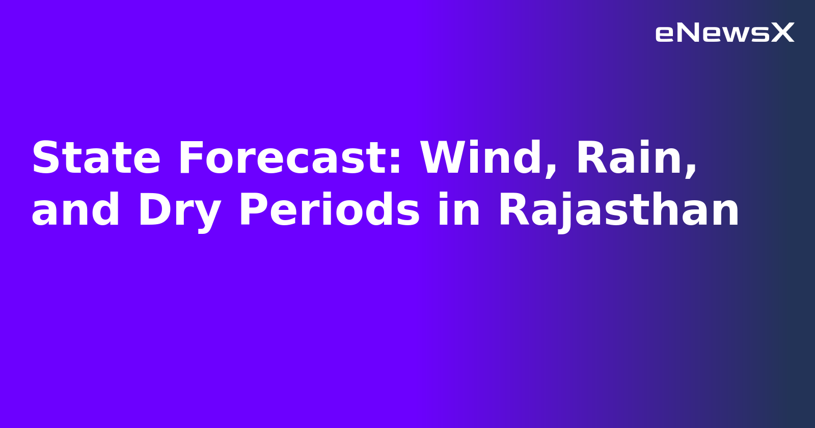 State Forecast: Wind, Rain, and Dry Periods in Rajasthan.webp