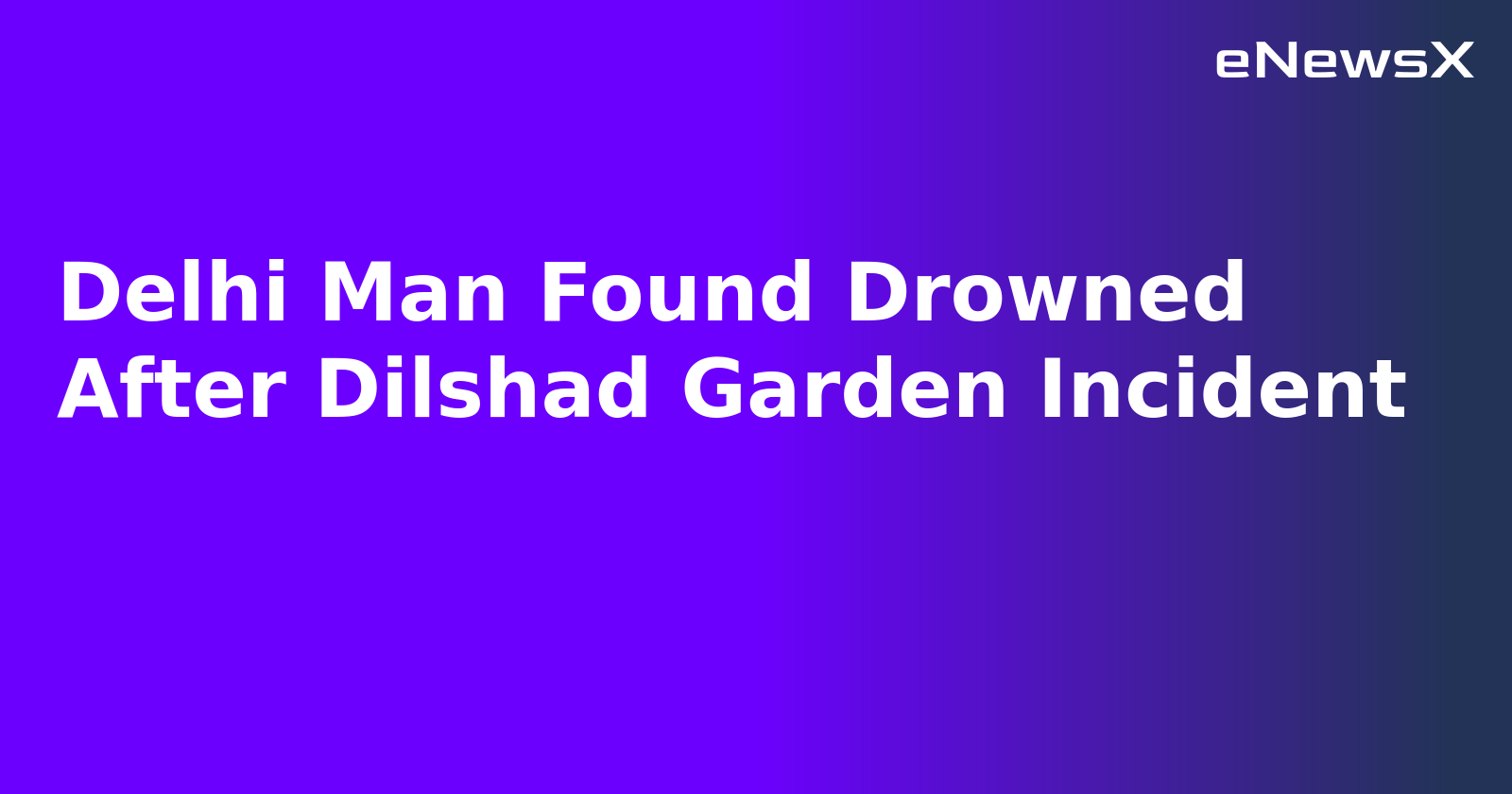 Delhi Man Found Drowned After Dilshad Garden Incident.webp Delhi Man Found Drowned After Dilshad Garden Incident.webp