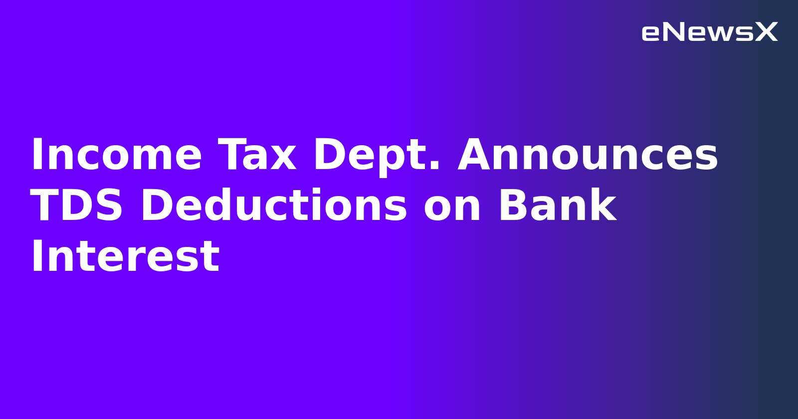 Income Tax Dept. Announces TDS Deductions on Bank Interest.webp Income Tax Dept. Announces TDS Deductions on Bank Interest.webp