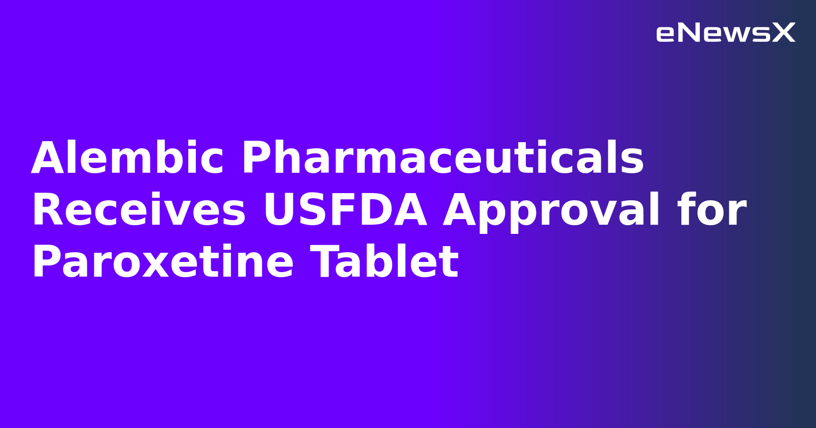 Alembic Pharmaceuticals Receives USFDA Approval for Paroxetine Tablet.webp