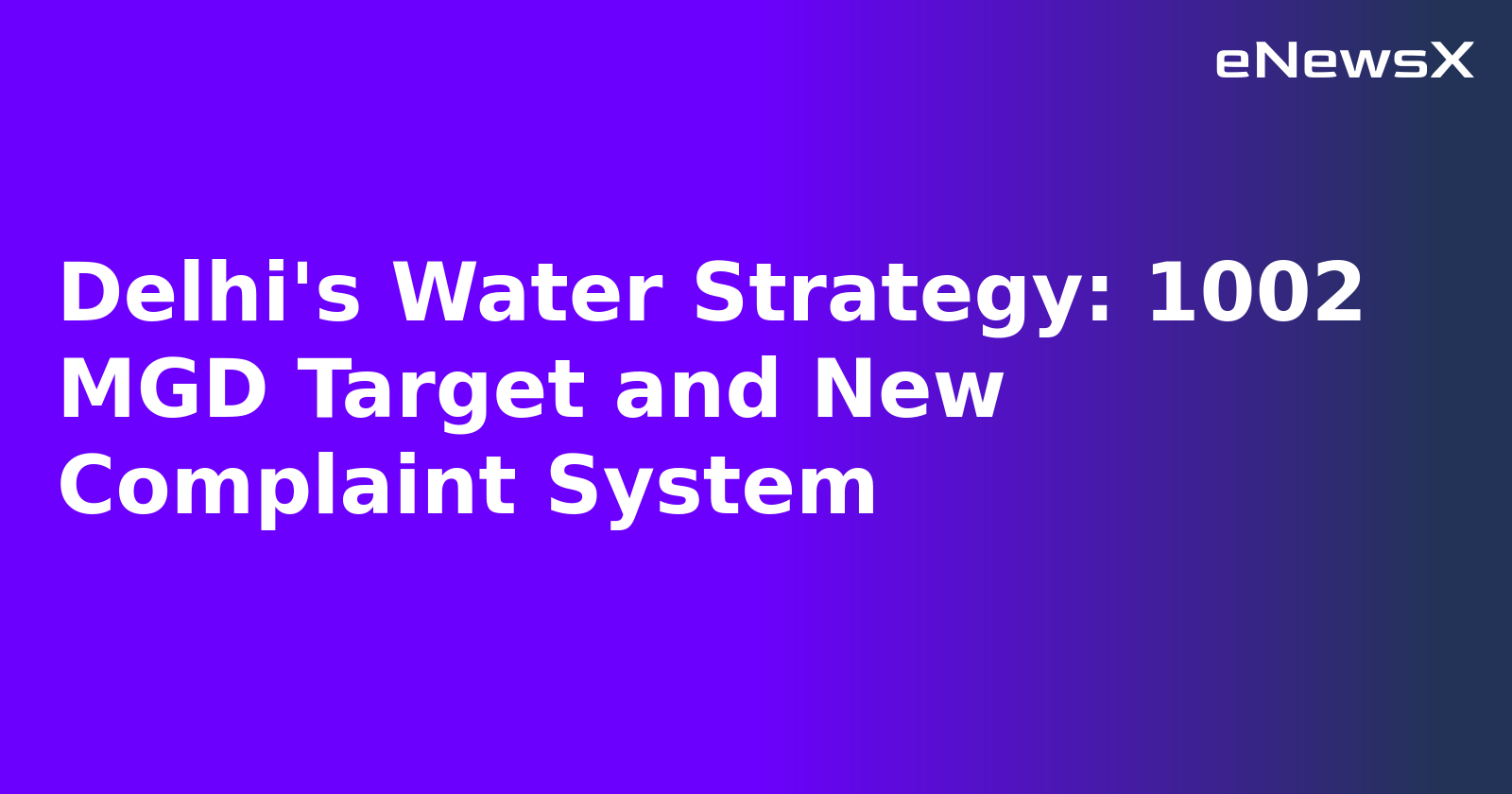 Delhi's Water Strategy: 1002 MGD Target and New Complaint System.webp Delhi's Water Strategy: 1002 MGD Target and New Complaint System.webp