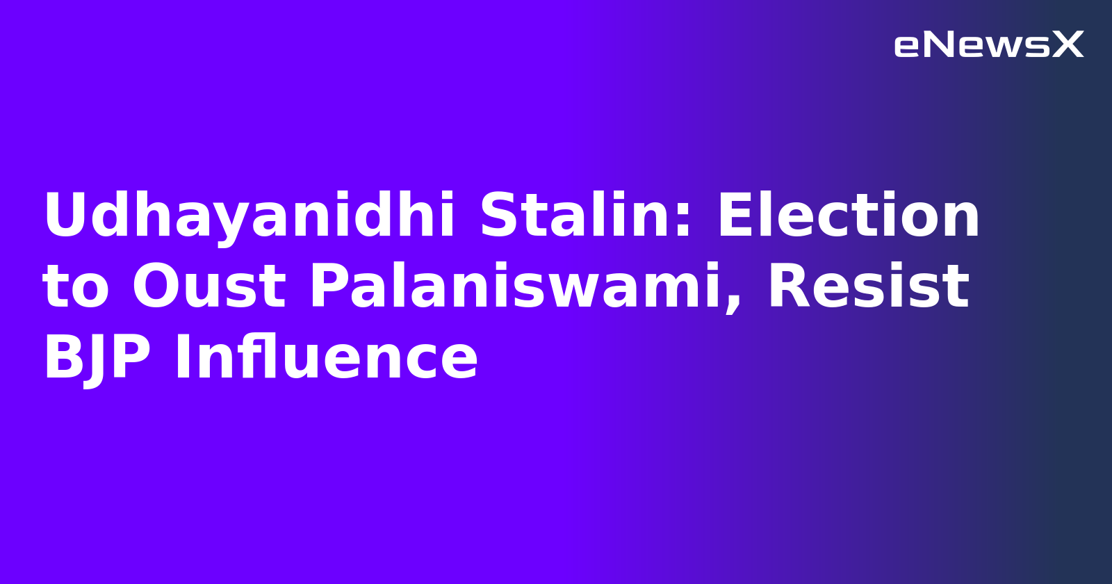 Udhayanidhi Stalin: Election to Oust Palaniswami, Resist BJP Influence.webp