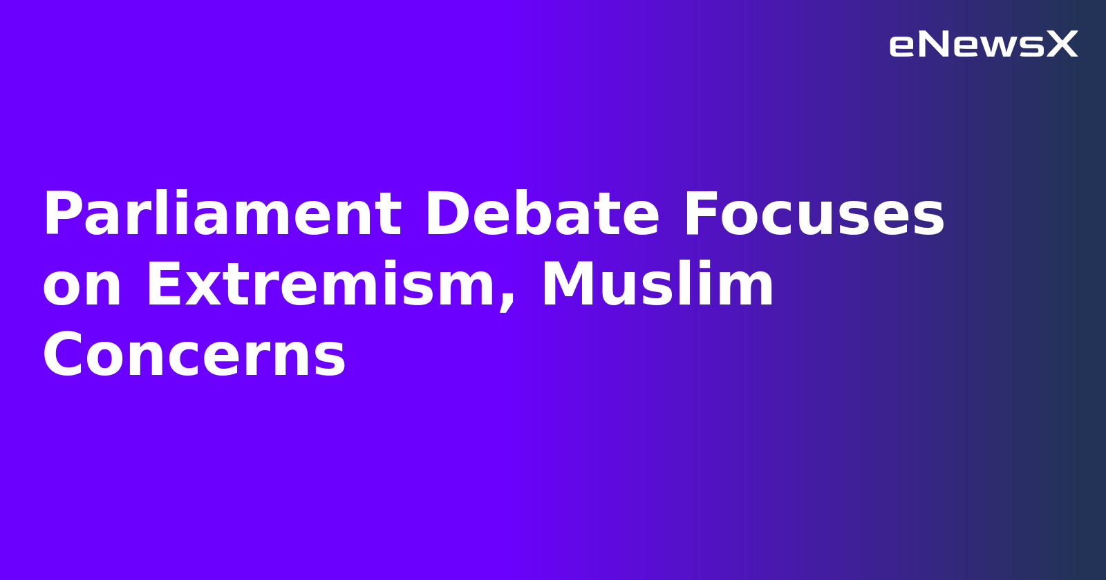 Parliament Debate Focuses on Extremism, Muslim Concerns.webp