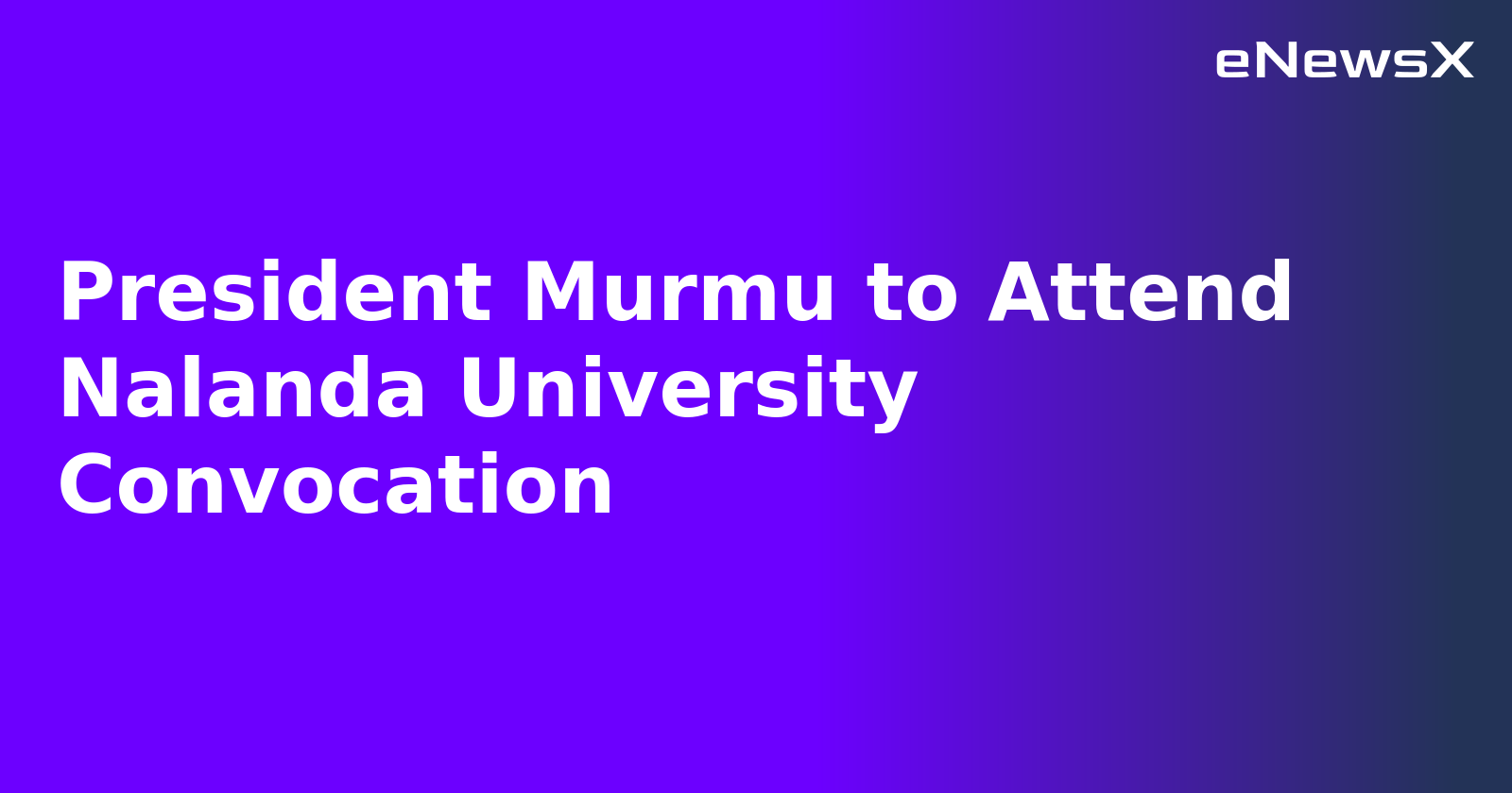 President Murmu to Attend Nalanda University Convocation.webp President Murmu to Attend Nalanda University Convocation.webp