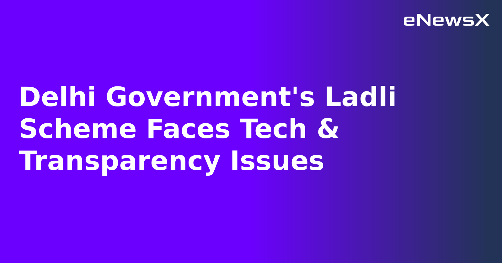 Delhi Government's Ladli Scheme Faces Tech & Transparency Issues.webp