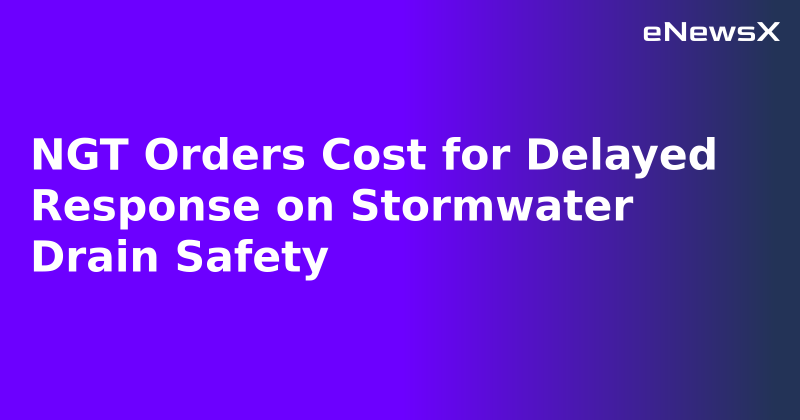 NGT Orders Cost for Delayed Response on Stormwater Drain Safety.webp