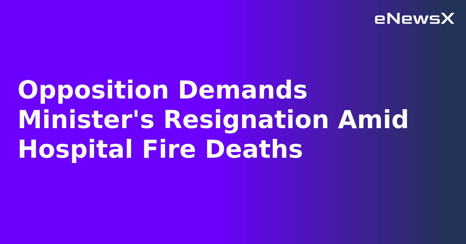 Opposition Demands Minister's Resignation Amid Hospital Fire Deaths.webp