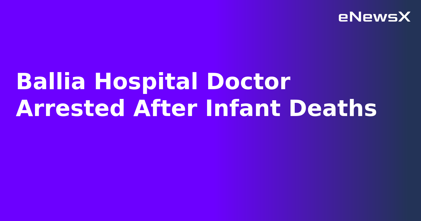 Ballia Hospital Doctor Arrested After Infant Deaths.webp Ballia Hospital Doctor Arrested After Infant Deaths.webp
