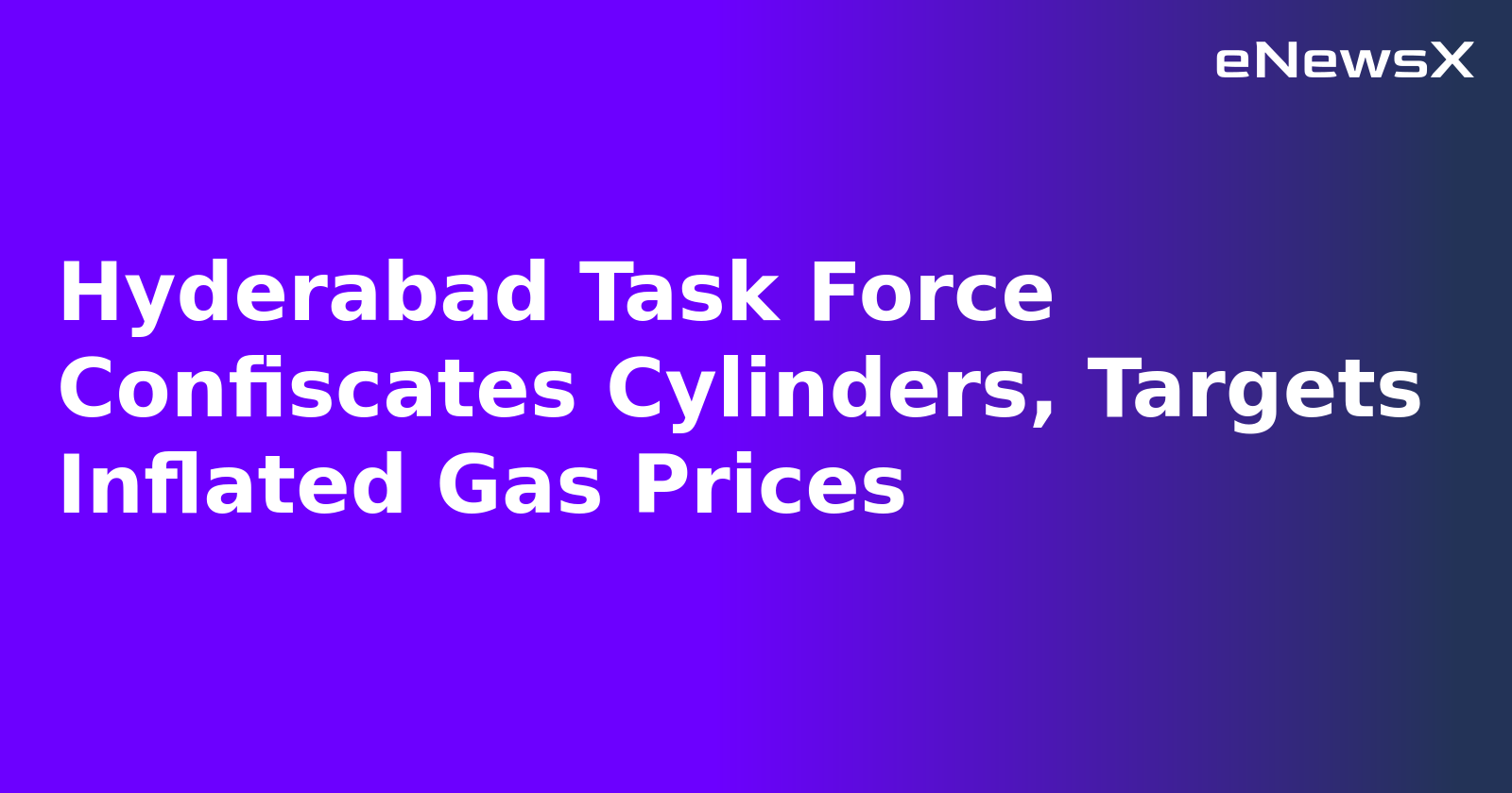 Hyderabad Task Force Confiscates Cylinders, Targets Inflated Gas Prices.webp