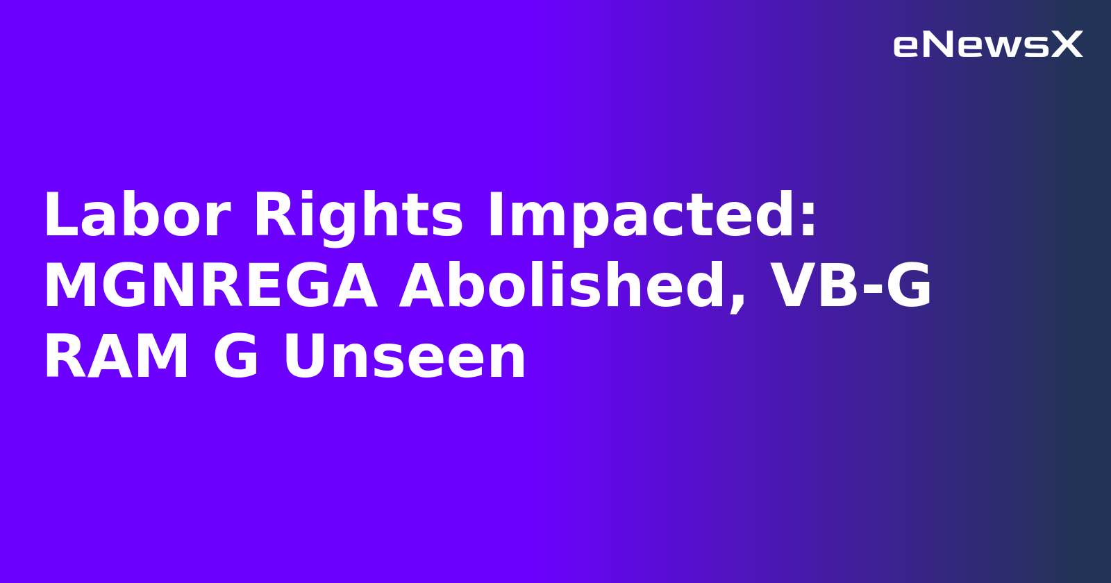 Labor Rights Impacted: MGNREGA Abolished, VB-G RAM G Unseen.webp