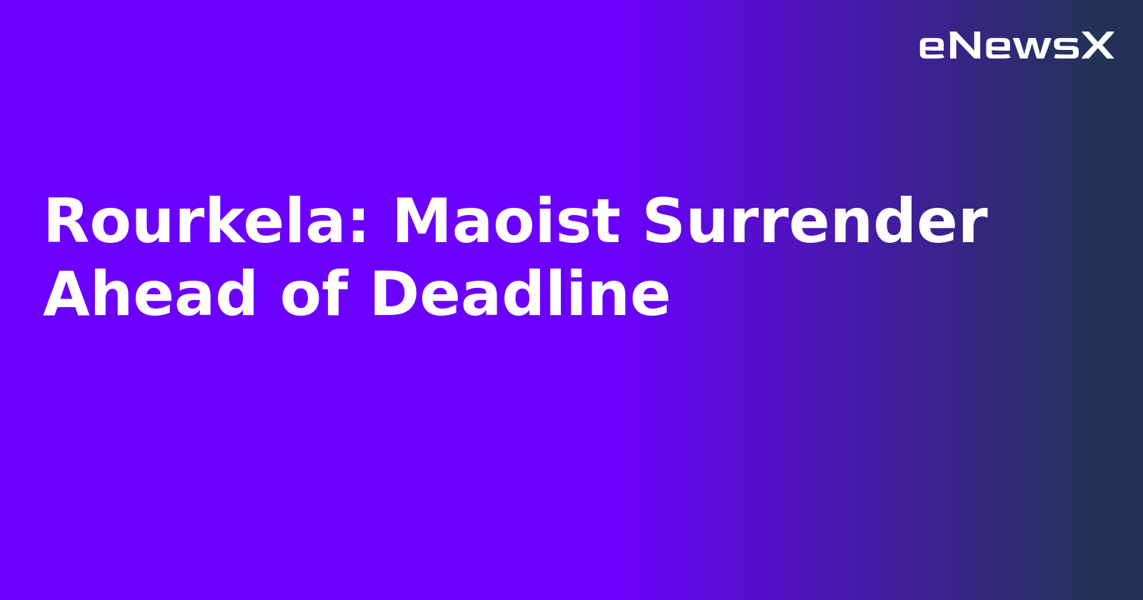 Rourkela: Maoist Surrender Ahead of Deadline.webp