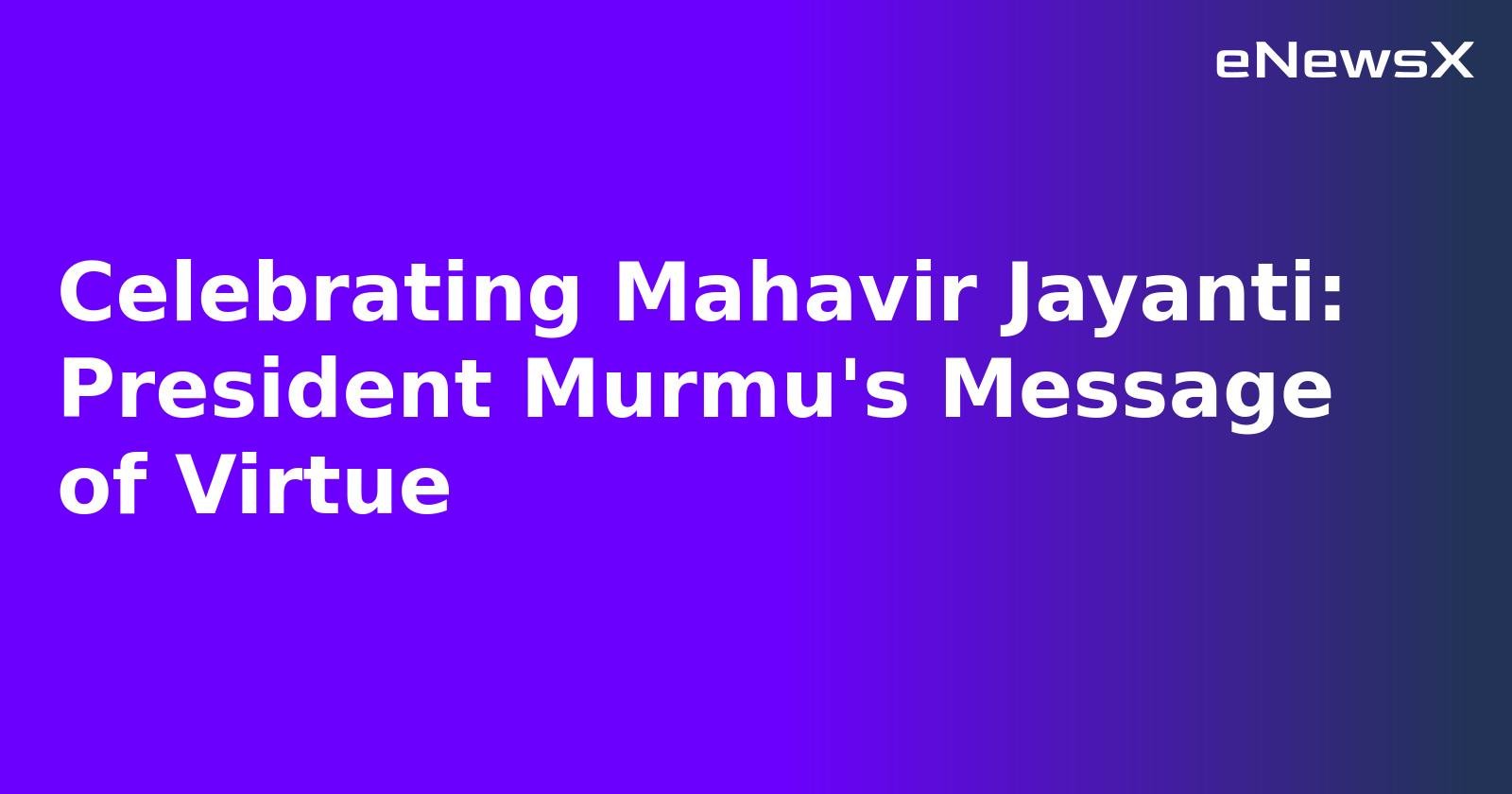 Celebrating Mahavir Jayanti: President Murmu's Message of Virtue.webp