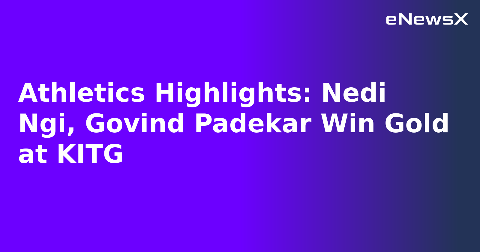 Athletics Highlights: Nedi Ngi, Govind Padekar Win Gold at KITG