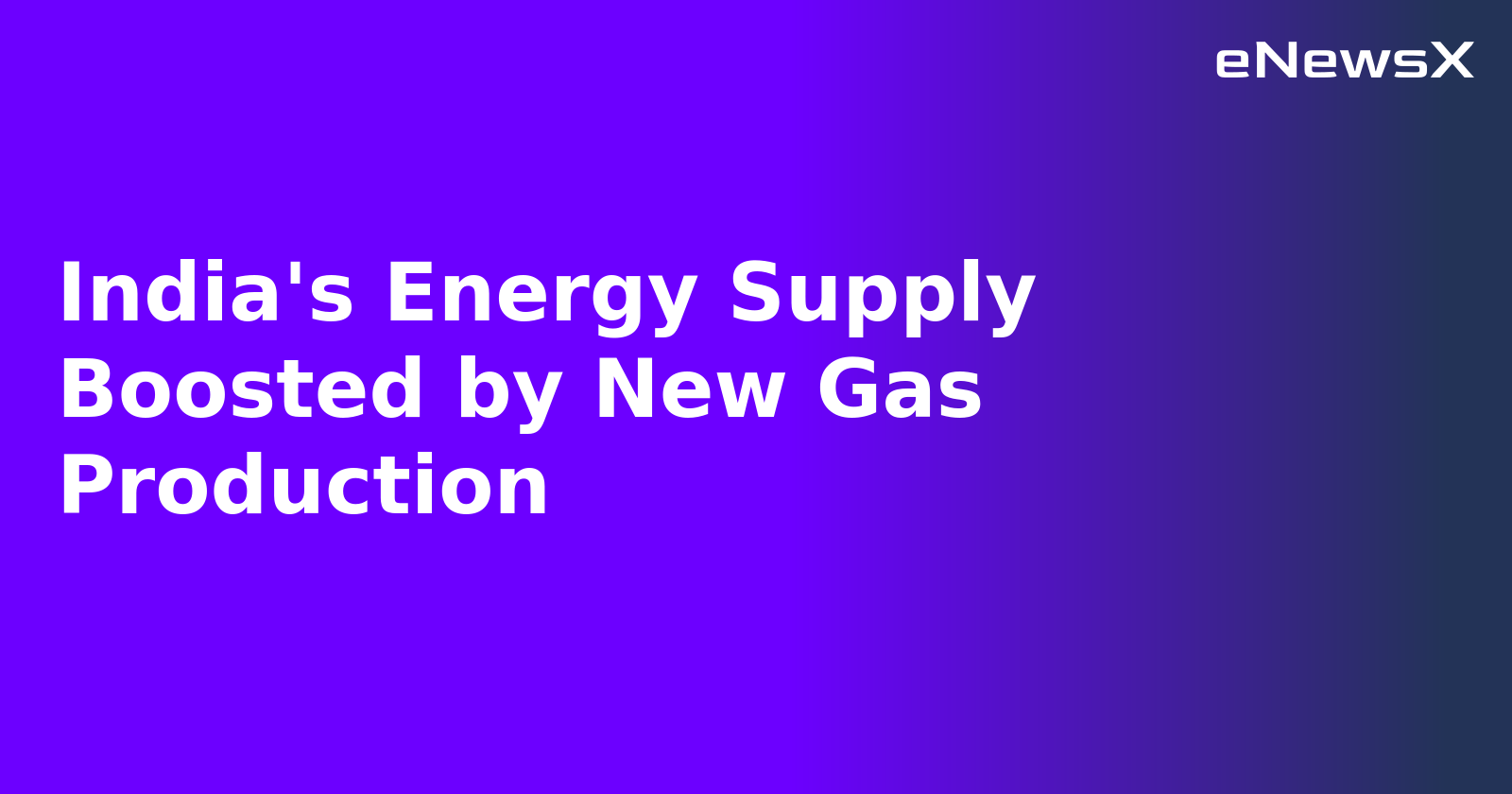 India's Energy Supply Boosted by New Gas Production.webp
