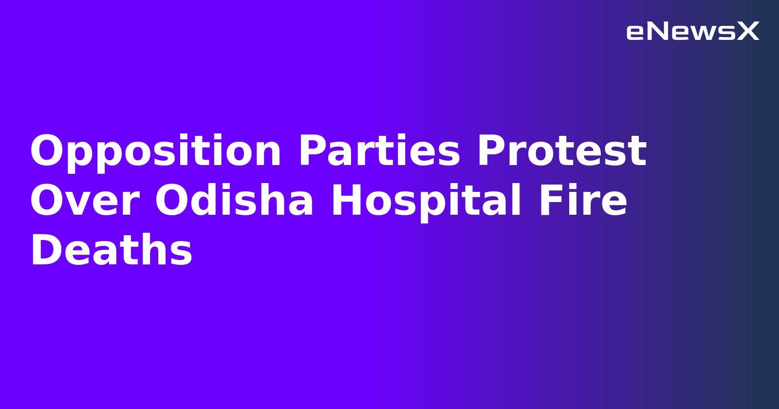 Opposition Parties Protest Over Odisha Hospital Fire Deaths.webp