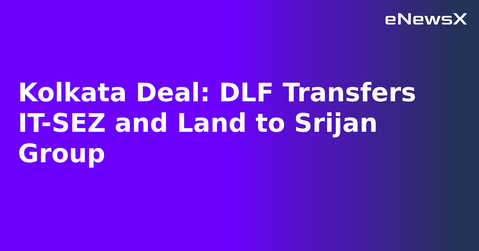 Kolkata Deal: DLF Transfers IT-SEZ and Land to Srijan Group.webp