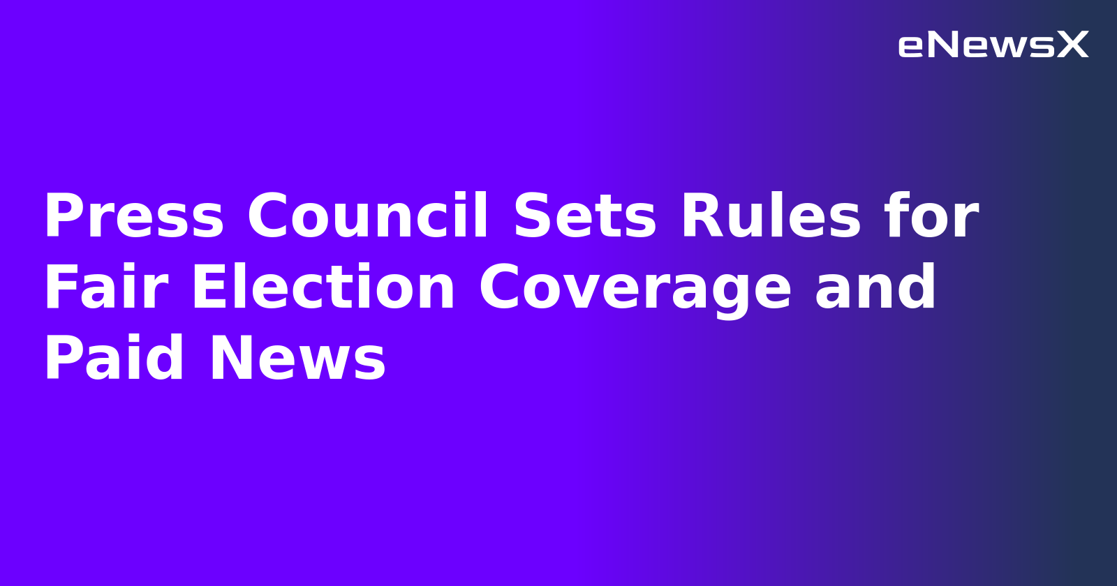 Press Council Sets Rules for Fair Election Coverage and Paid News.webp