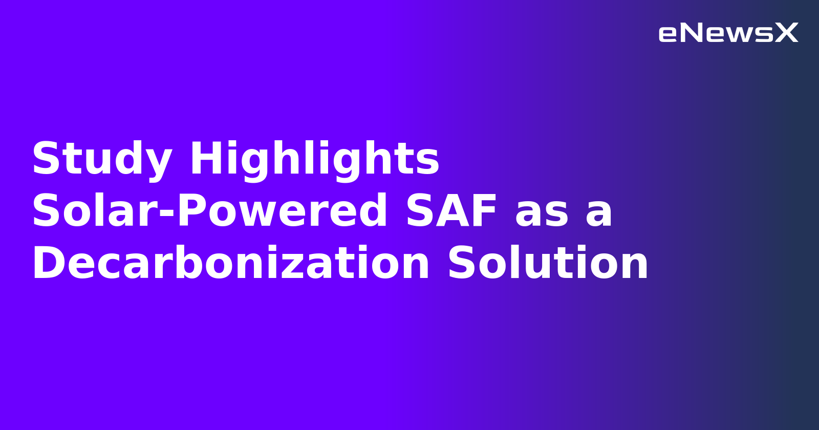 Study Highlights Solar-Powered SAF as a Decarbonization Solution.webp Study Highlights Solar-Powered SAF as a Decarbonization Solution.webp