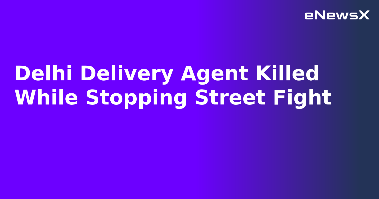 Delhi Delivery Agent Killed While Stopping Street Fight.webp