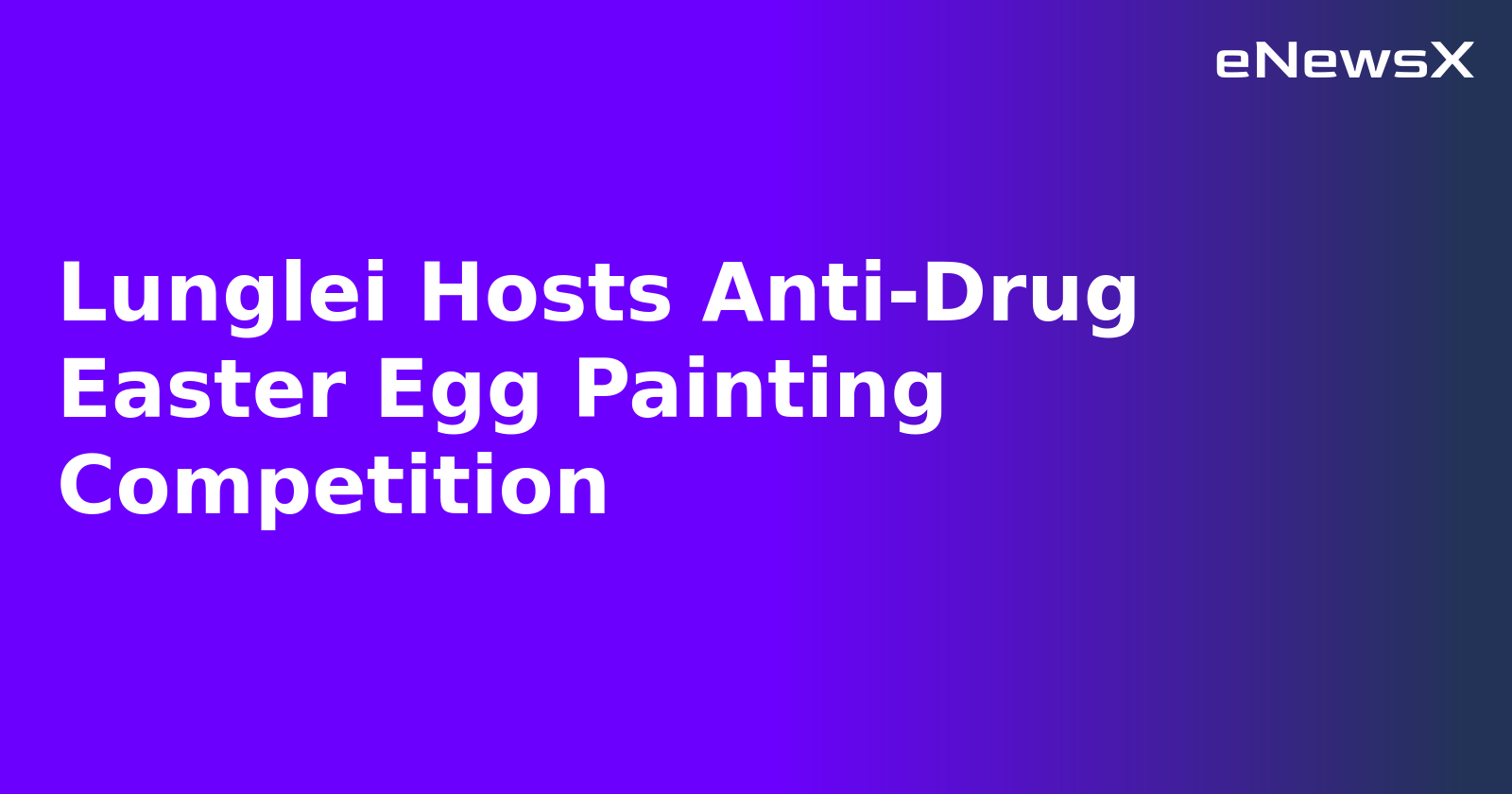 Lunglei Hosts Anti-Drug Easter Egg Painting Competition.webp