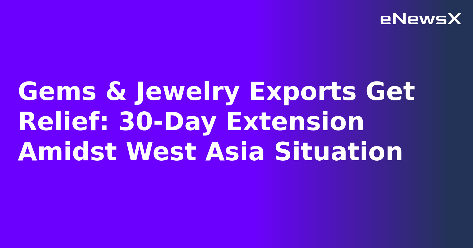 Gems & Jewelry Exports Get Relief: 30-Day Extension Amidst West Asia Situation.webp
