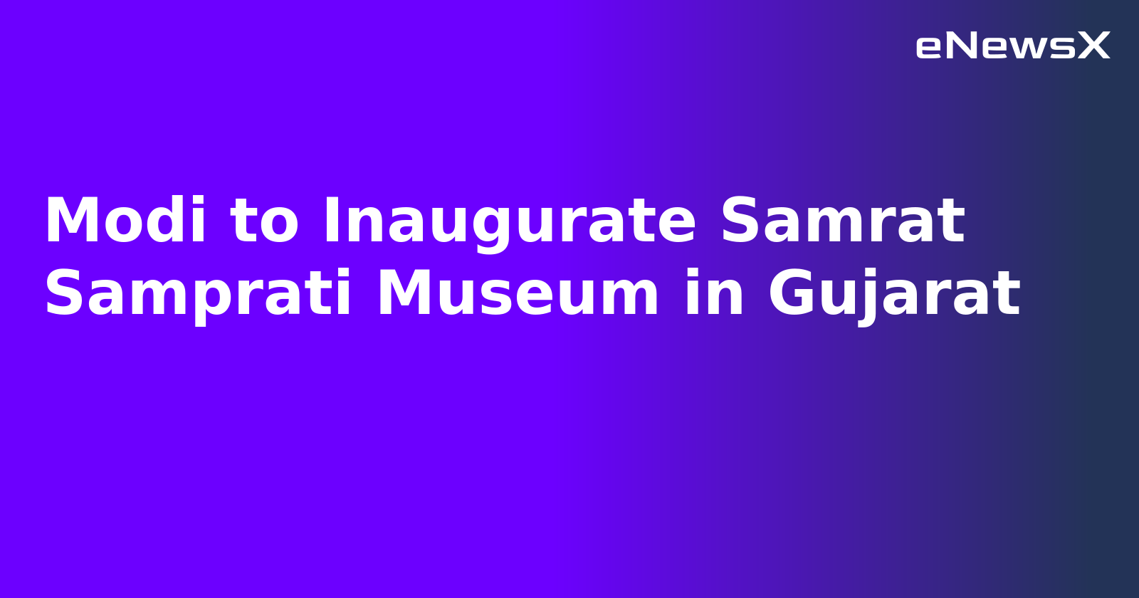 Modi to Inaugurate Samrat Samprati Museum in Gujarat.webp
