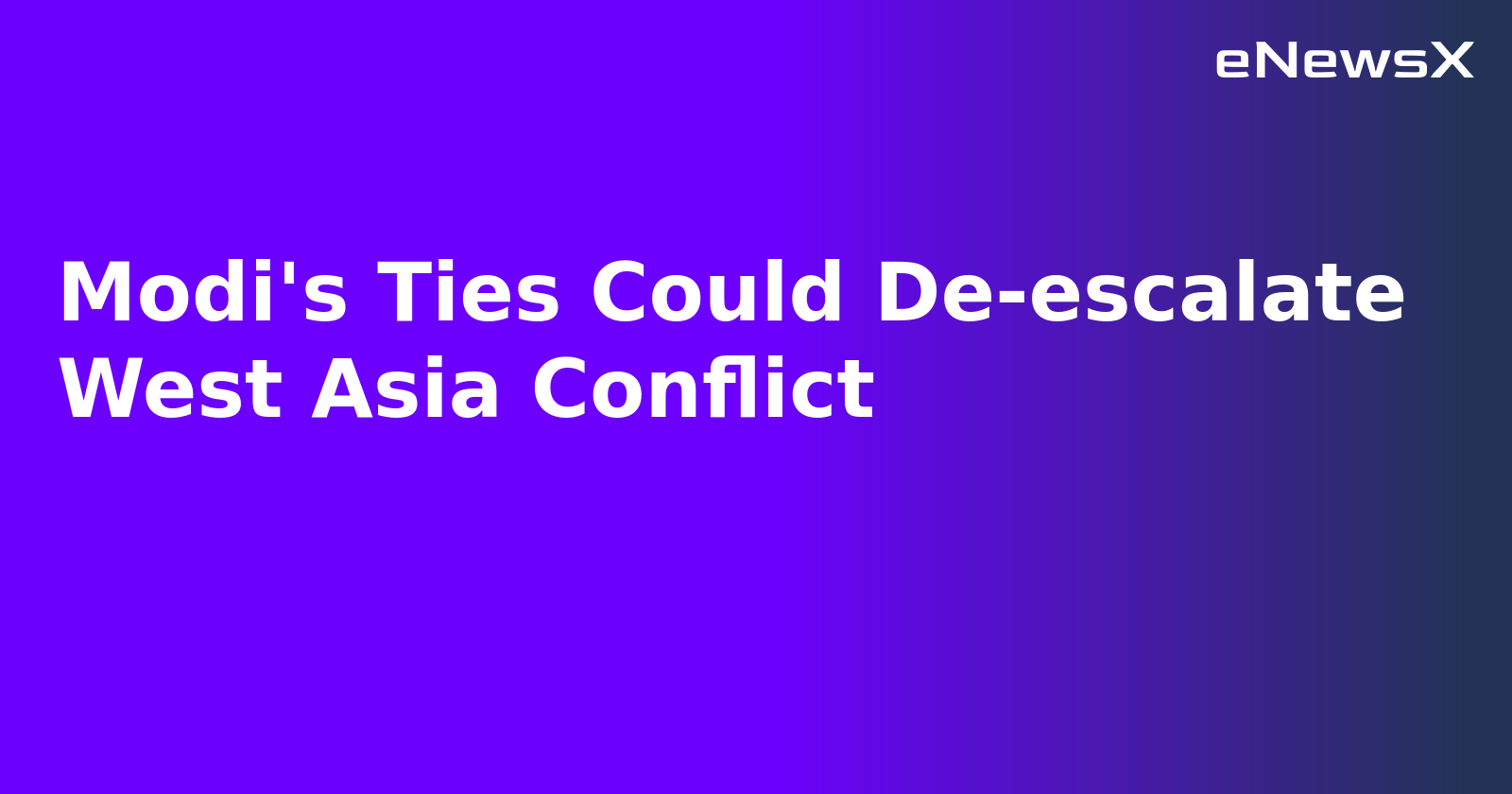Modi's Ties Could De-escalate West Asia Conflict.webp