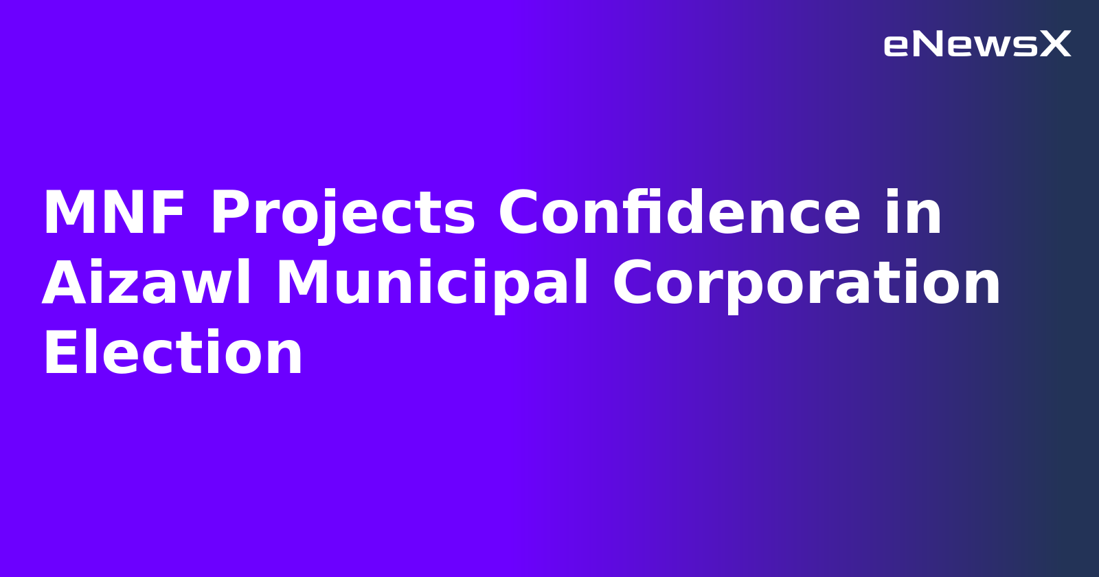 MNF Projects Confidence in Aizawl Municipal Corporation Election