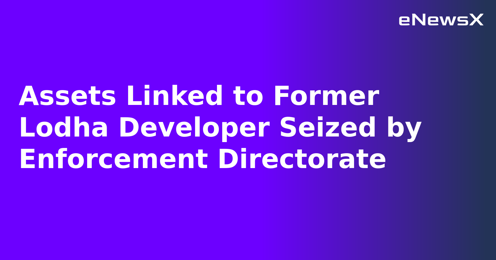 Assets Linked to Former Lodha Developer Seized by Enforcement Directorate.webp Assets Linked to Former Lodha Developer Seized by Enforcement Directorate.webp