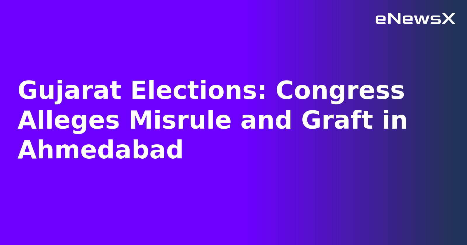 Gujarat Elections: Congress Alleges Misrule and Graft in Ahmedabad.webp