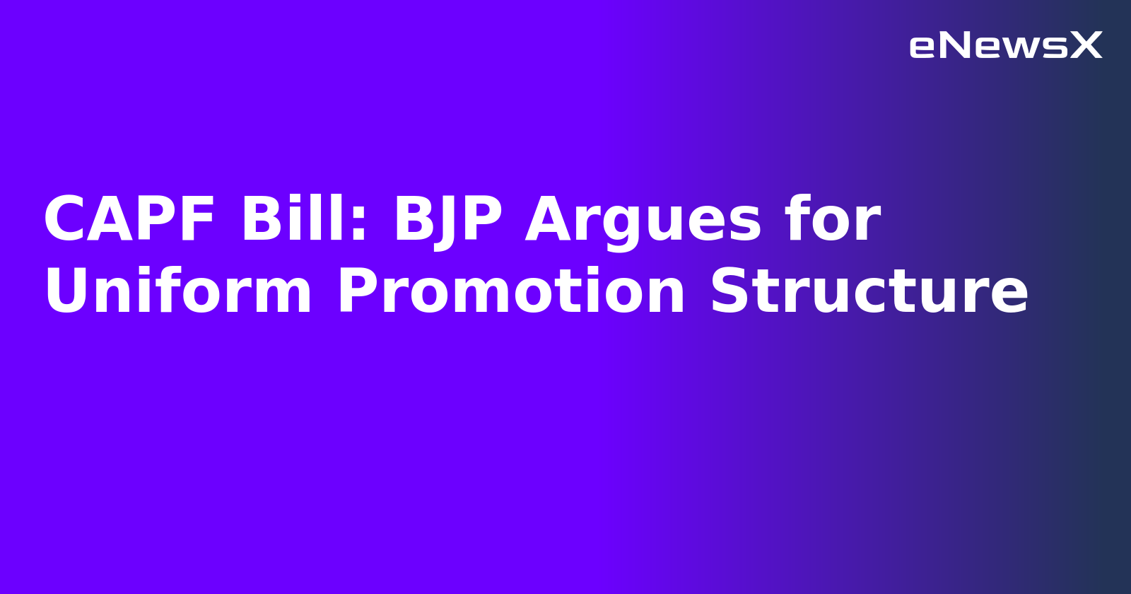 CAPF Bill: BJP Argues for Uniform Promotion Structure