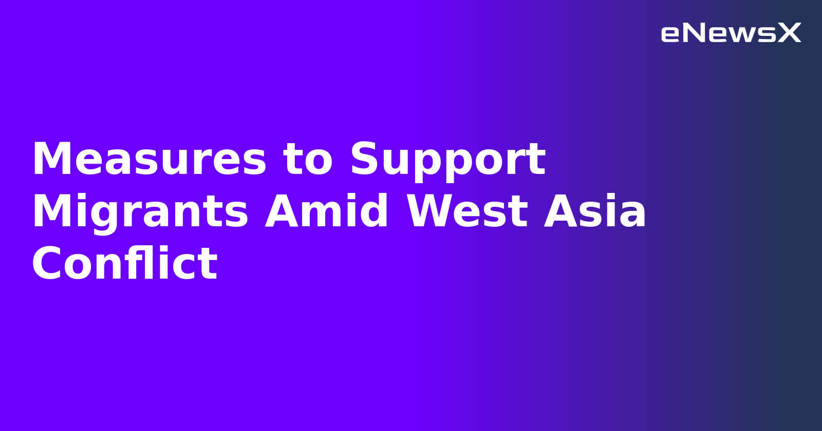 Measures to Support Migrants Amid West Asia Conflict.webp Measures to Support Migrants Amid West Asia Conflict.webp
