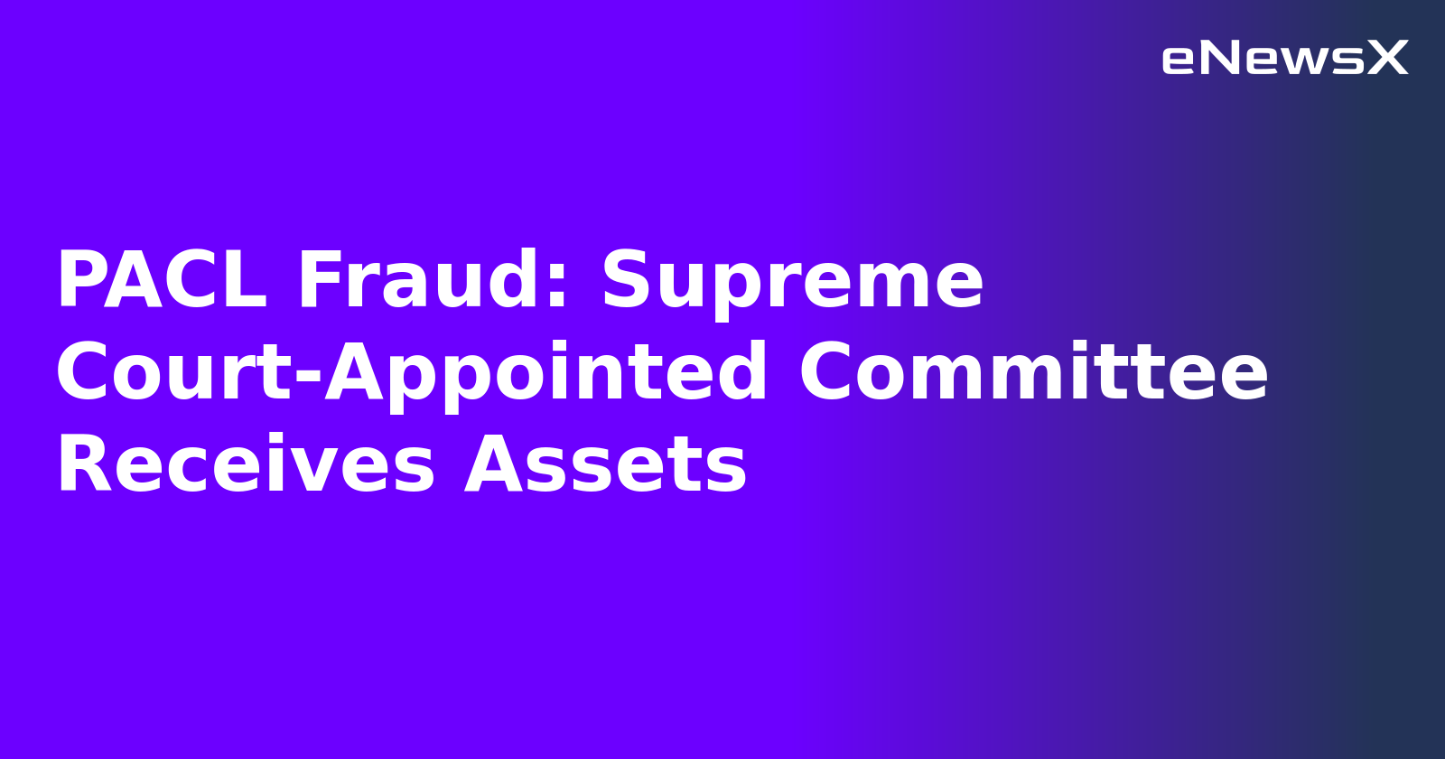 PACL Fraud: Supreme Court-Appointed Committee Receives Assets.webp PACL Fraud: Supreme Court-Appointed Committee Receives Assets.webp