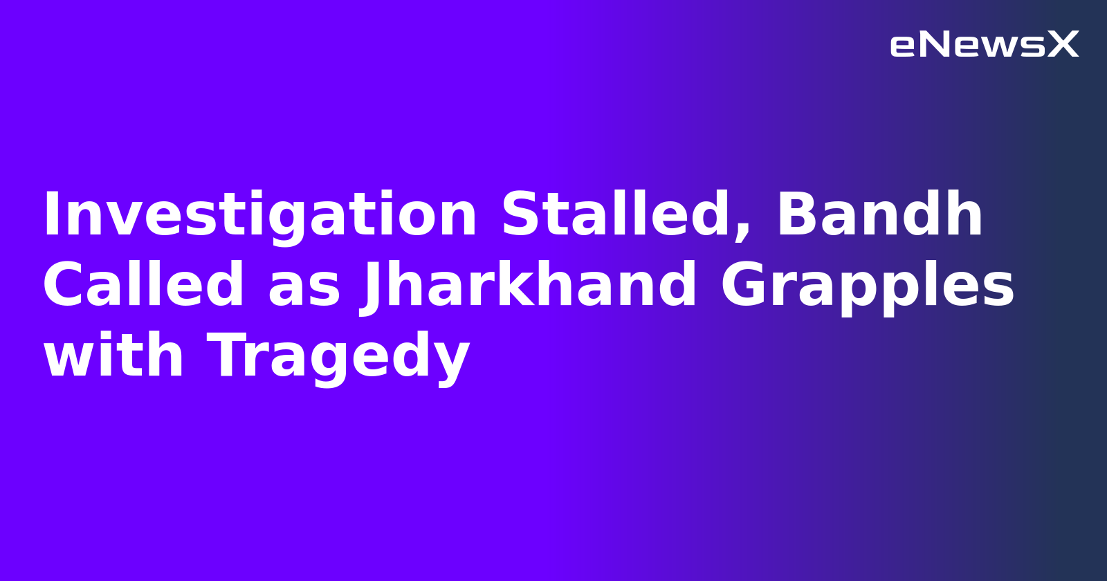 Investigation Stalled, Bandh Called as Jharkhand Grapples with Tragedy.webp Investigation Stalled, Bandh Called as Jharkhand Grapples with Tragedy.webp