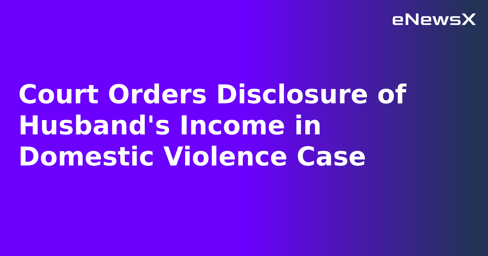 Court Orders Disclosure of Husband's Income in Domestic Violence Case.webp