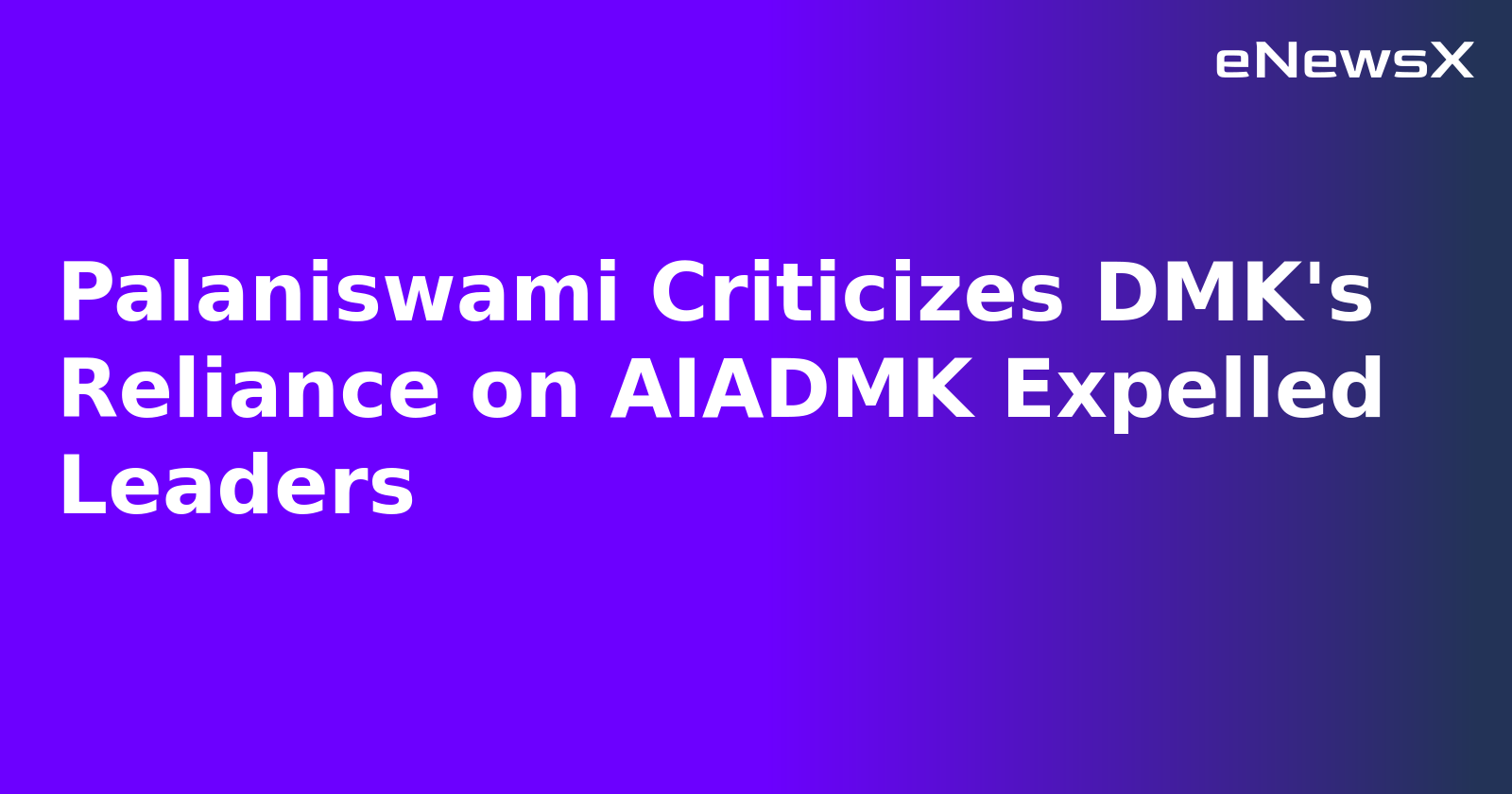 Palaniswami Criticizes DMK's Reliance on AIADMK Expelled Leaders.webp