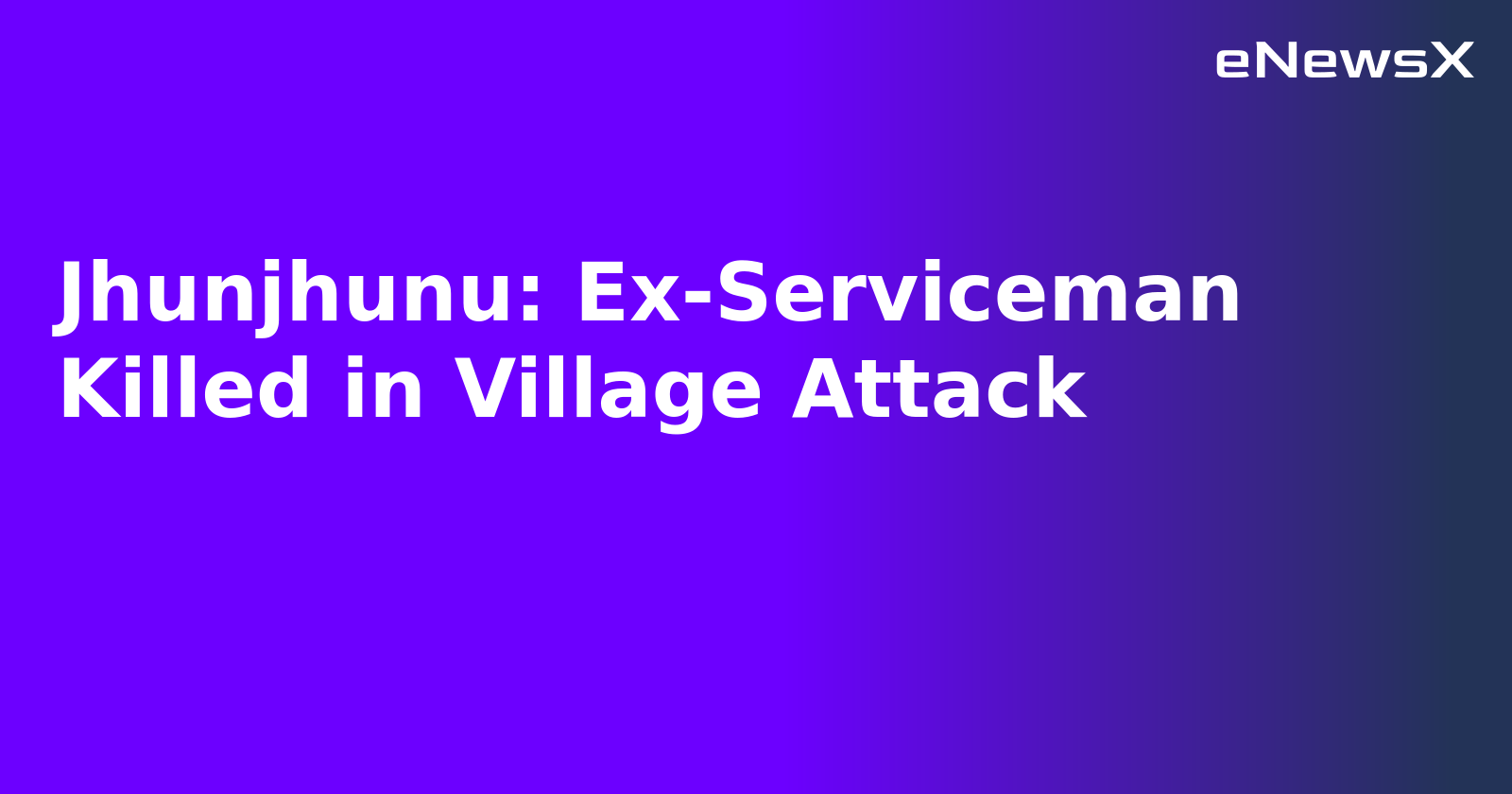 Jhunjhunu: Ex-Serviceman Killed in Village Attack.webp