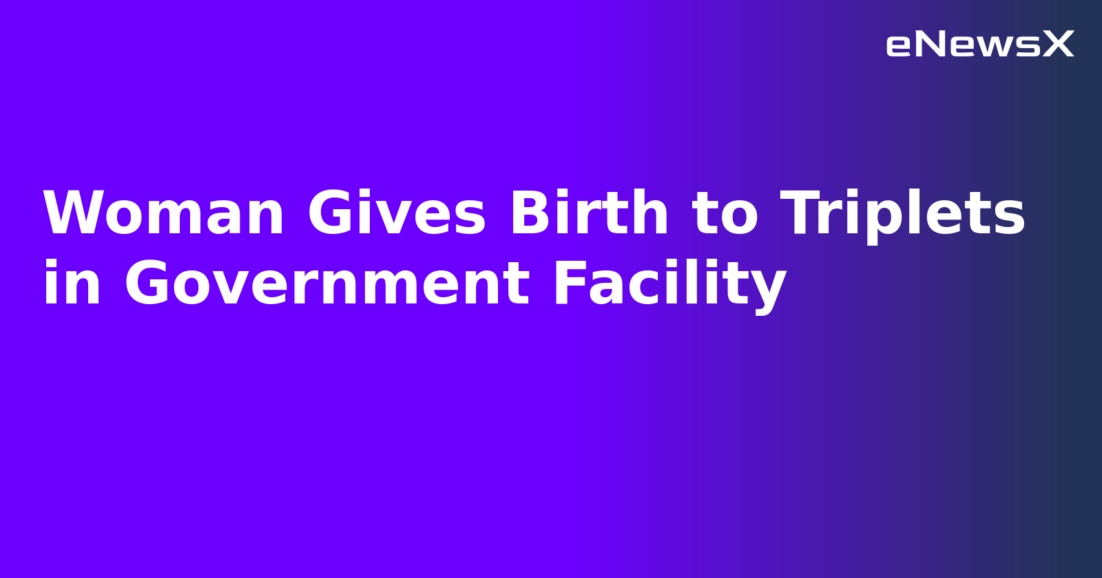 Woman Gives Birth to Triplets in Government Facility.webp