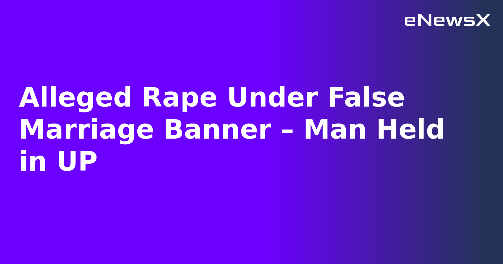 Alleged Rape Under False Marriage Banner – Man Held in UP.webp