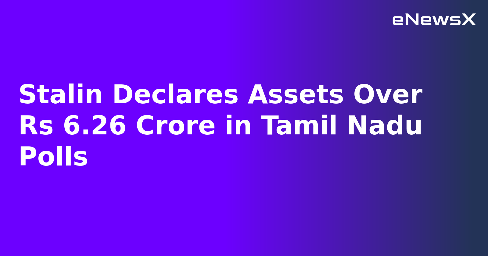 Stalin Declares Assets Over Rs 6.26 Crore in Tamil Nadu Polls.webp