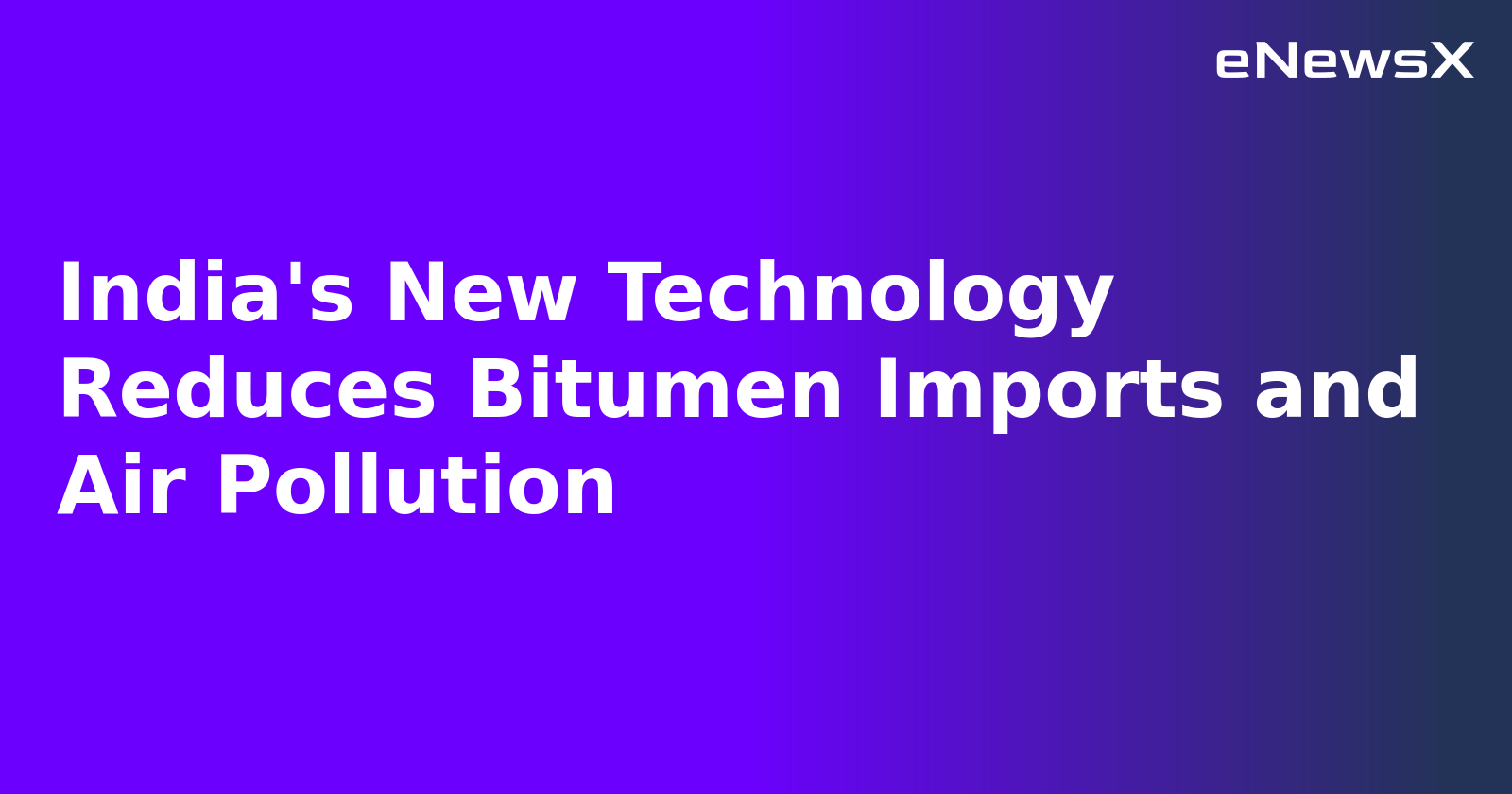 India's New Technology Reduces Bitumen Imports and Air Pollution.webp