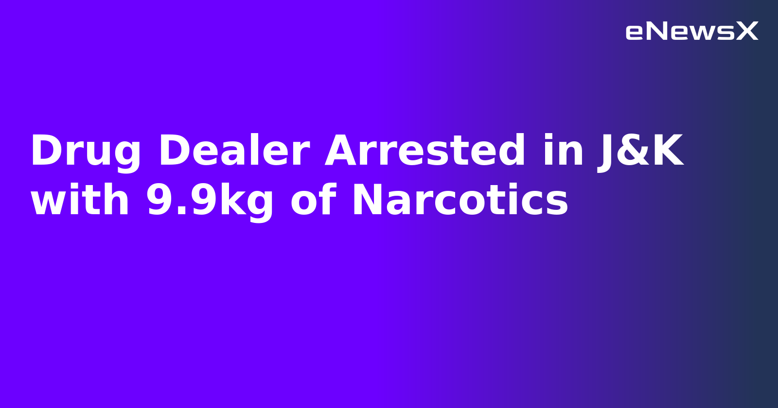 Drug Dealer Arrested in J&K with 9.9kg of Narcotics.webp