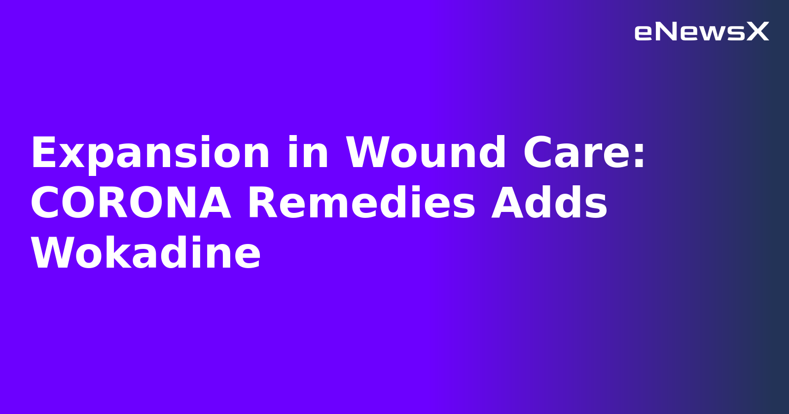 Expansion in Wound Care: CORONA Remedies Adds Wokadine.webp