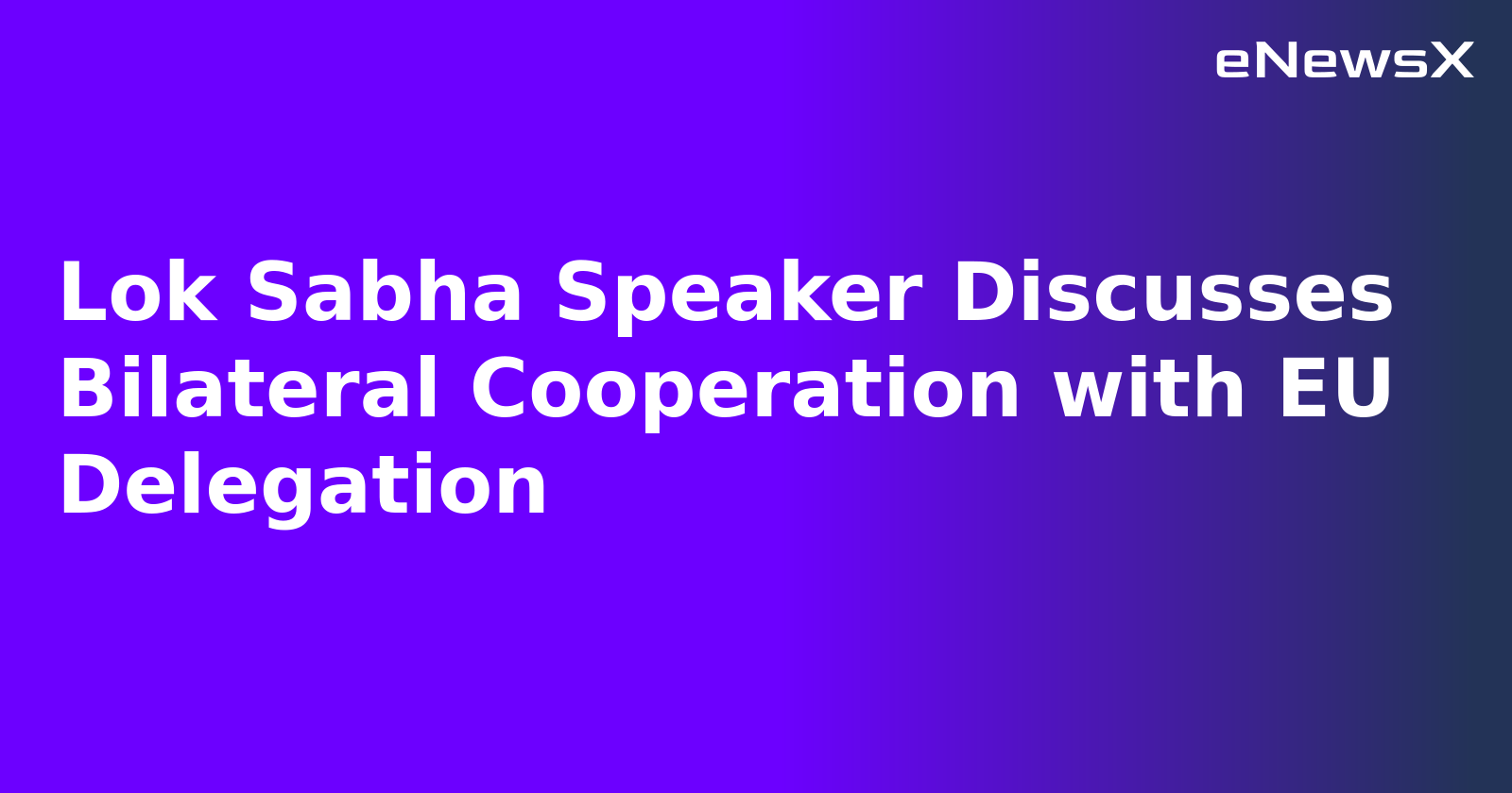 Lok Sabha Speaker Discusses Bilateral Cooperation with EU Delegation.webp Lok Sabha Speaker Discusses Bilateral Cooperation with EU Delegation.webp