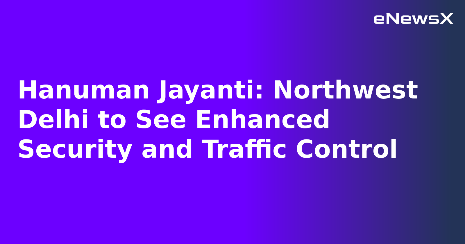 Hanuman Jayanti: Northwest Delhi to See Enhanced Security and Traffic Control.webp