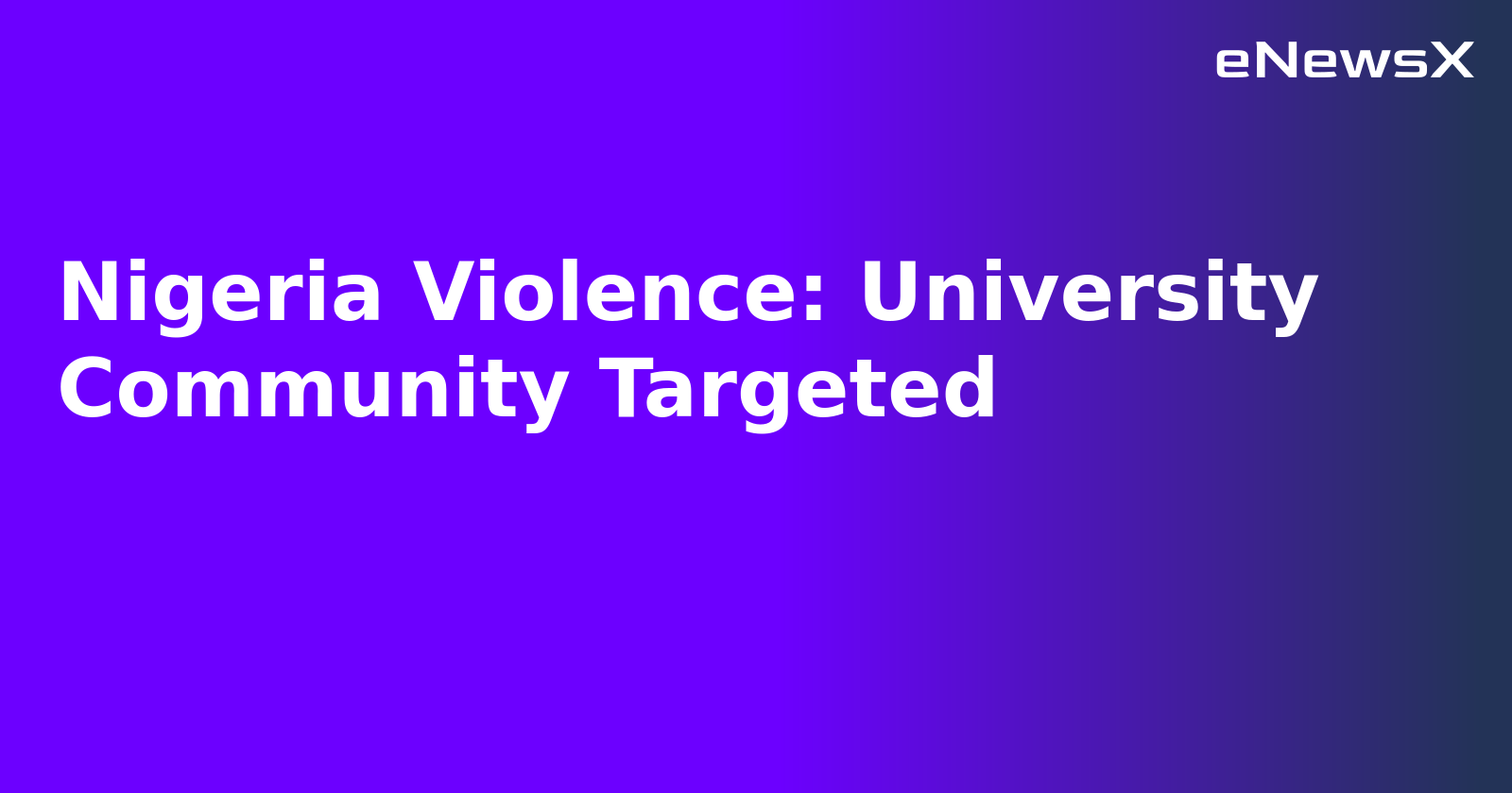 Nigeria Violence: University Community Targeted.webp