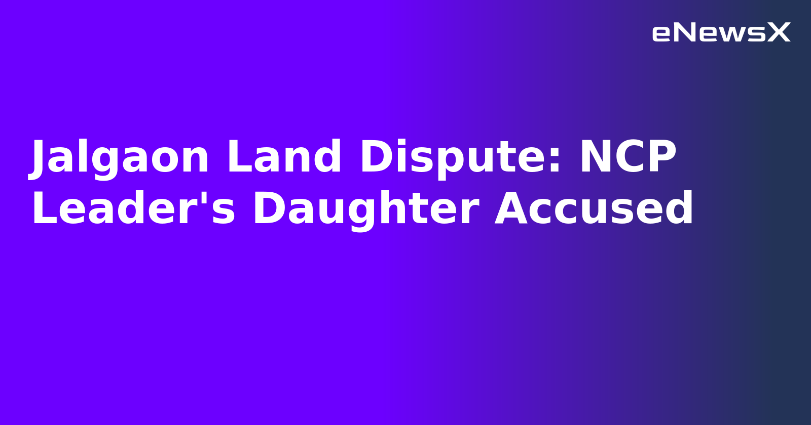 Jalgaon Land Dispute: NCP Leader's Daughter Accused.webp