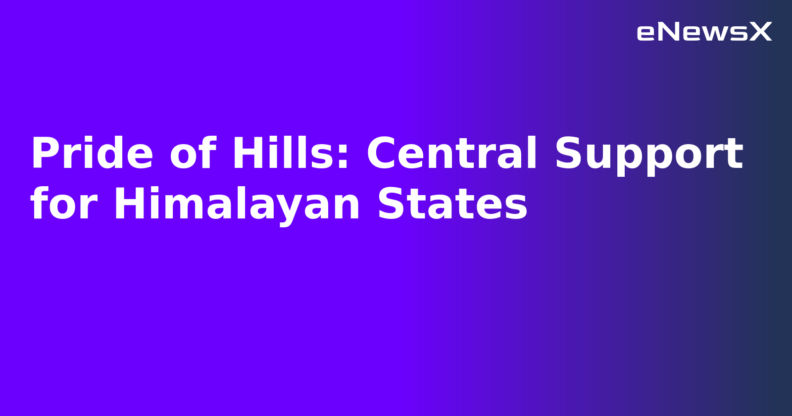 Pride of Hills: Central Support for Himalayan States.webp