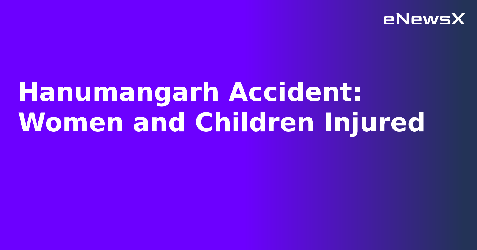 Hanumangarh Accident: Women and Children Injured.webp