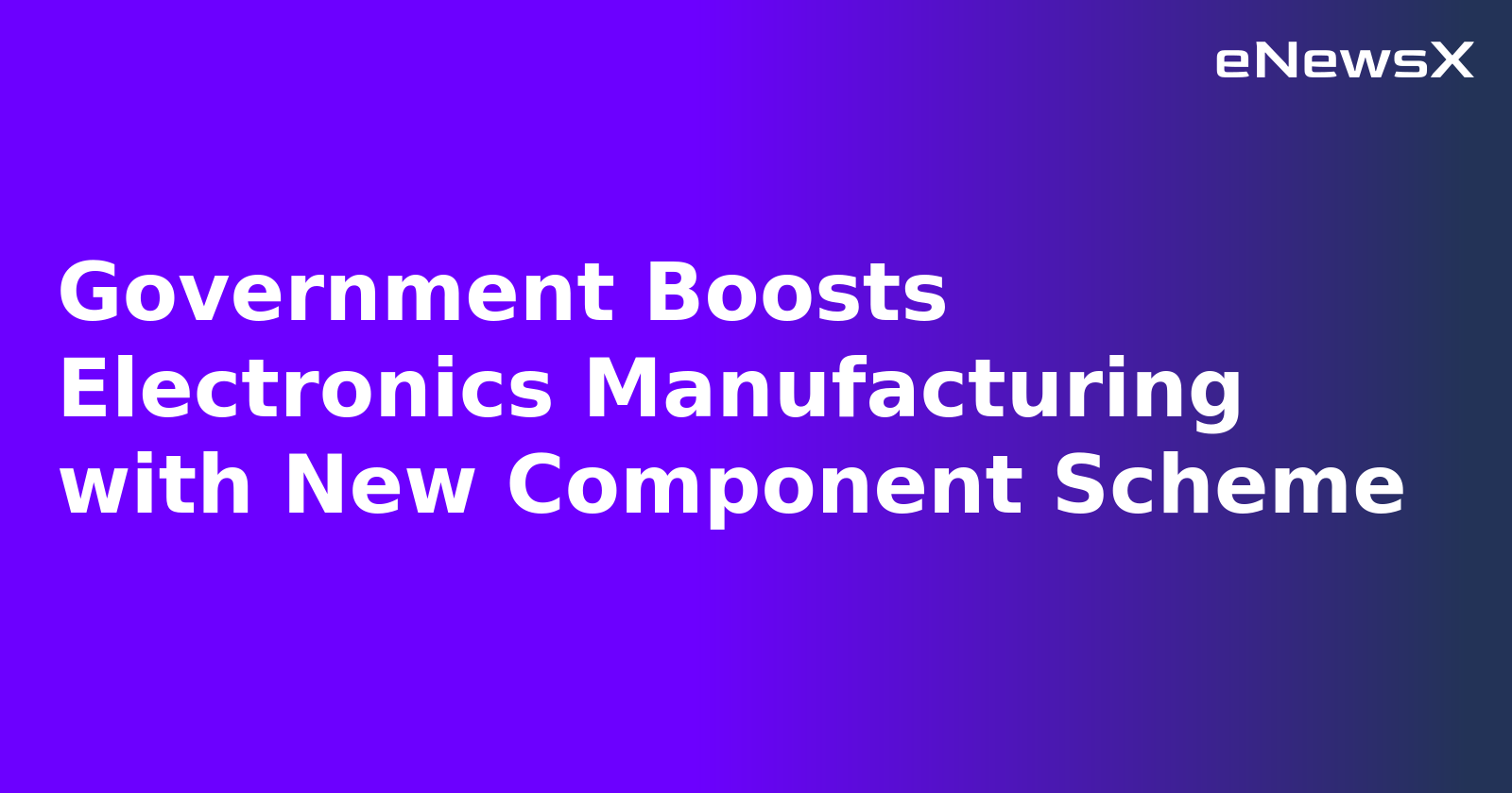 Government Boosts Electronics Manufacturing with New Component Scheme